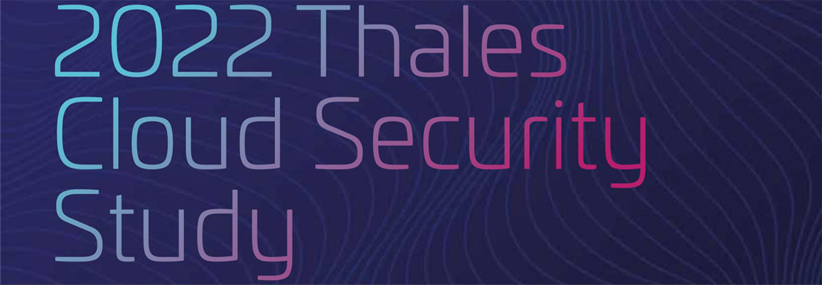 2022 Thales Cloud Security Study